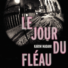 Karim Madani - Le Jour du Fléau (2011) Critique du livre Karim Madani – Le Jour du Fléau (2011)